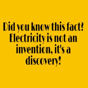 Electricity isn't an invention but it's a discovery